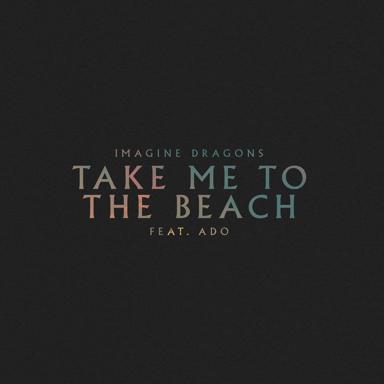 Take Me to the Beach (feat. Ado) - Imagine Dragons