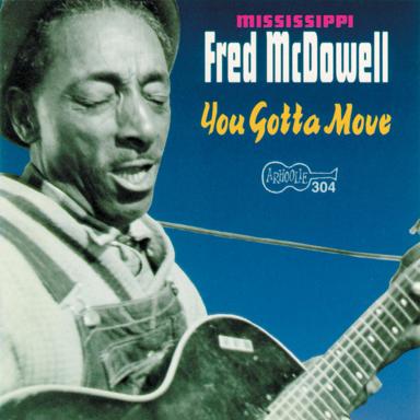 You Gotta Move - Mississippi Fred McDowell
