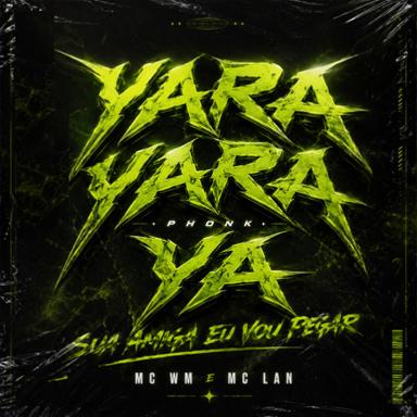 Yara Yara Ya Phonk - Sua Amiga Eu Vou Pegar - Slowed - MC WM