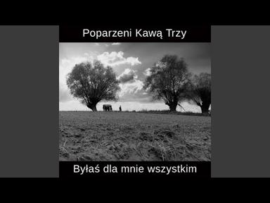 Byłaś dla Mnie Wszystkim - Poparzeni Kawą Trzy - Topic