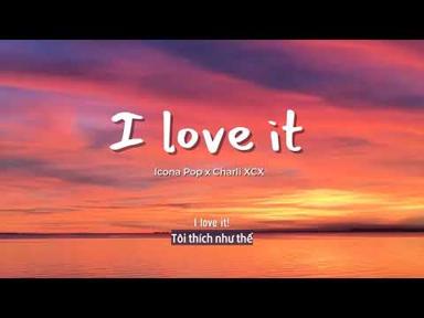 Vietsub | I Love It - Icona Pop & Charli XCX | Lyrics Video - Vietsub Mỗi Ngày