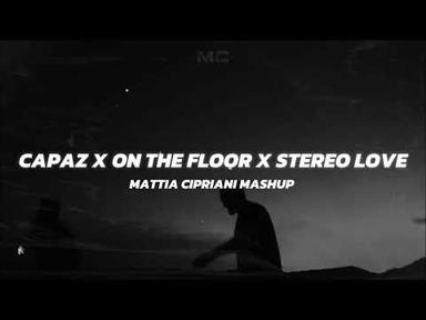 CAPAZ X ON THE FLOOR X STEREO LOVE (Mattia Cipriani Mashup) - Mattia Cipriani